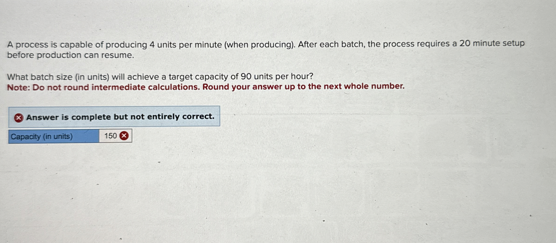  A process is capable of producing 4 units per minute (when