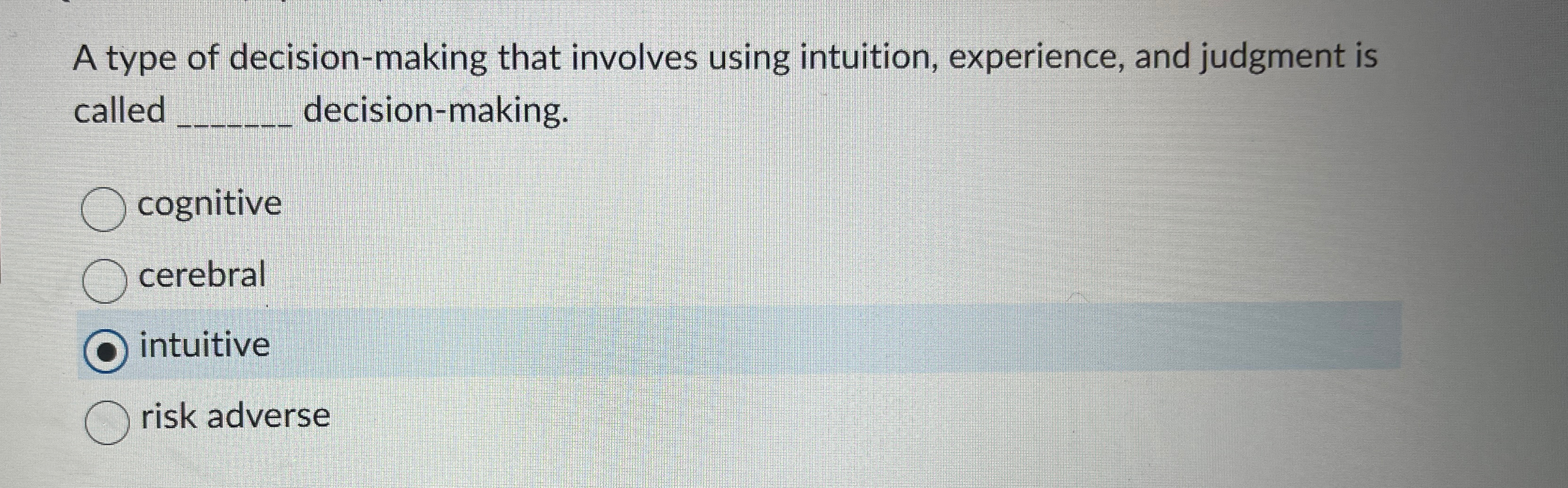 A type of decision-making that involves using intuition, experience, and judgment
