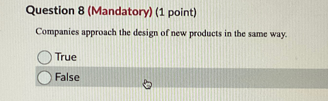  Question 8(Mandatory)(1 point) Companies approach the design of new products in