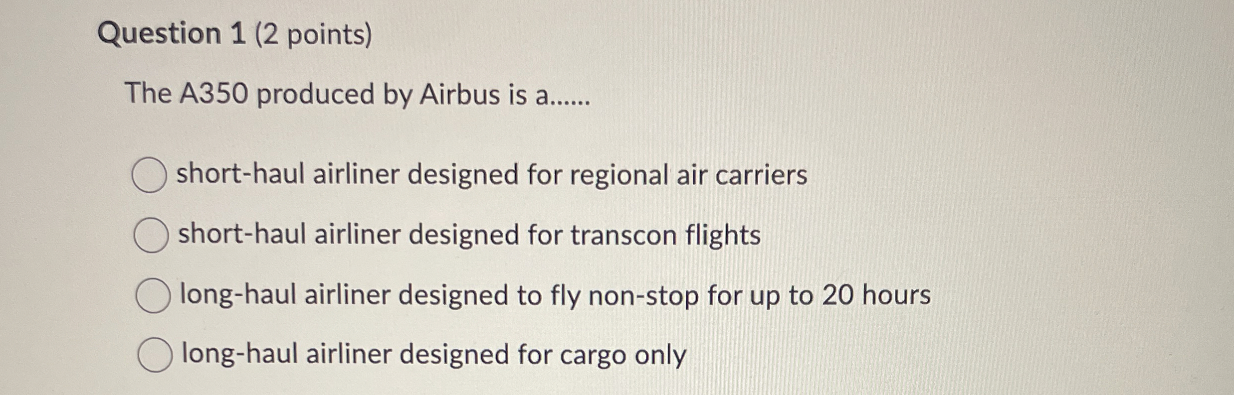  Question 1(2 points) The A350 produced by Airbus is a q,