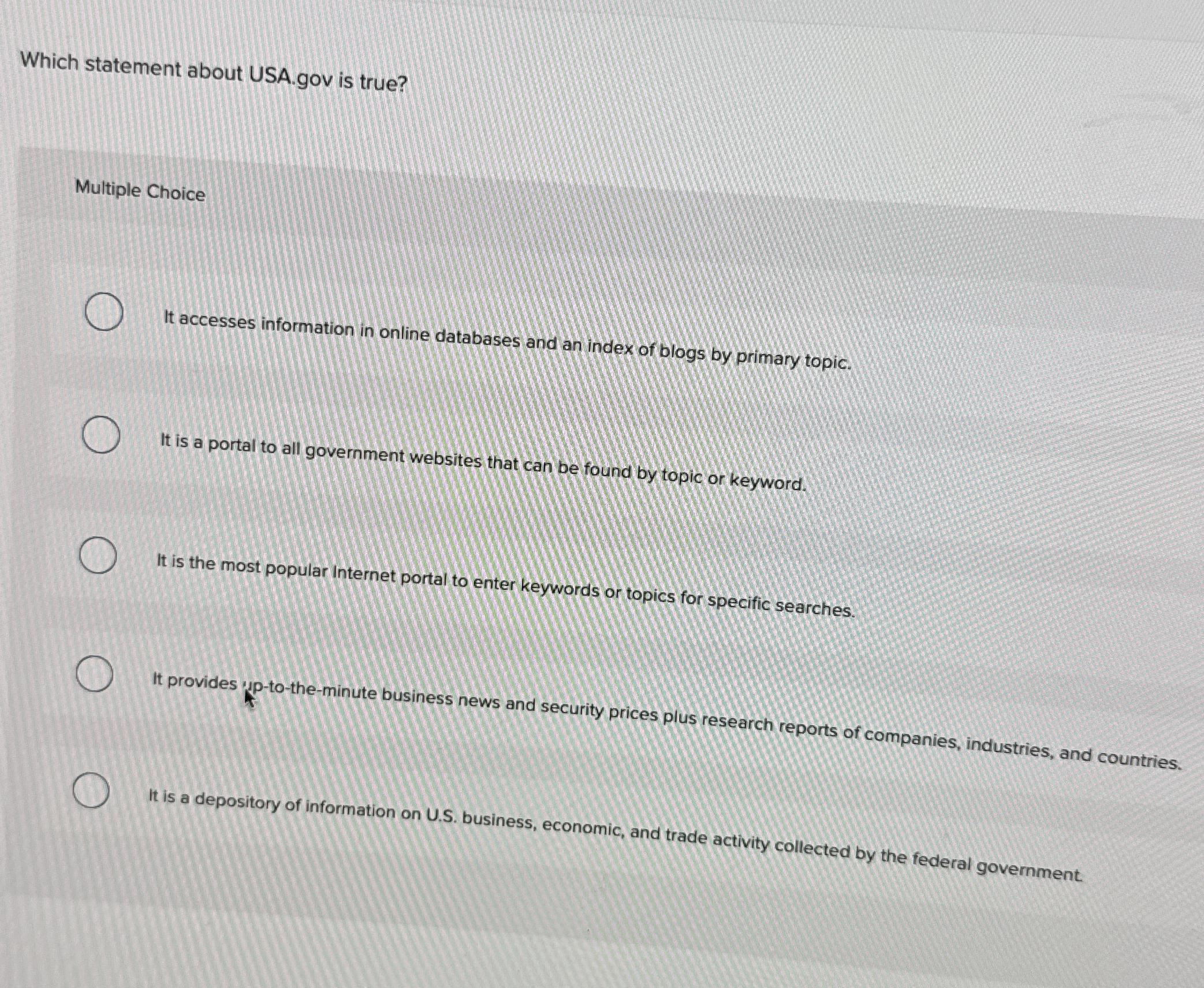  Which statement about USA.gov is true? Multiple Choice It accesses information