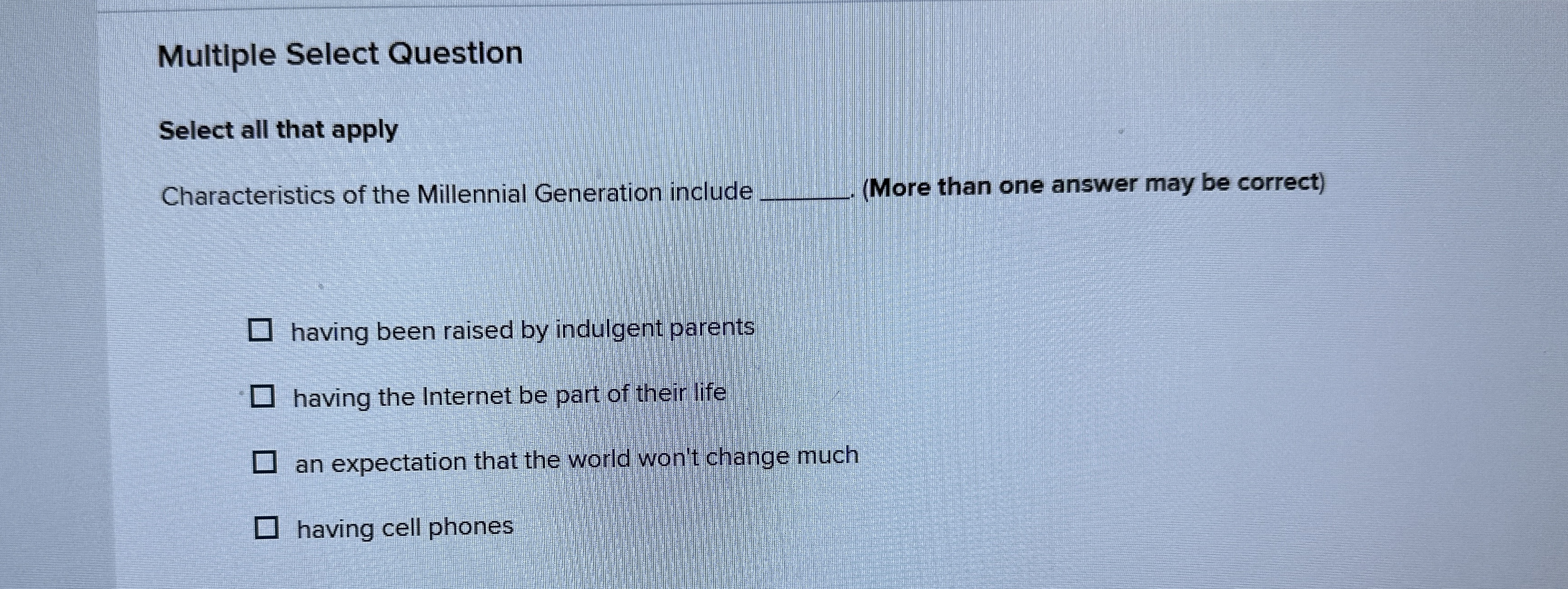  Multiple Select Question Select all that apply Characteristics of the Millennial