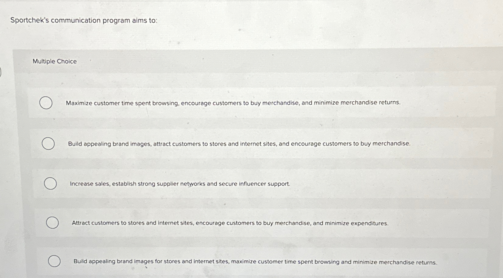  Sportchek's communication program aims to: Multiple Choice Maximize customer time spent