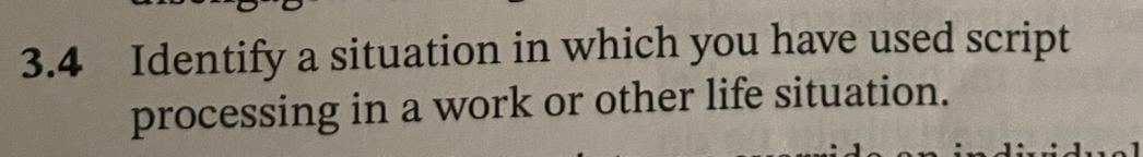 3.4 Identify a situation in which you have used script processing