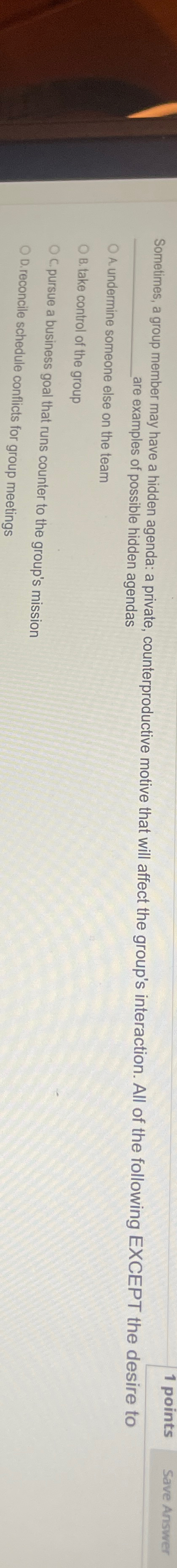  1 points Save Answer Sometimes, a group member may have a