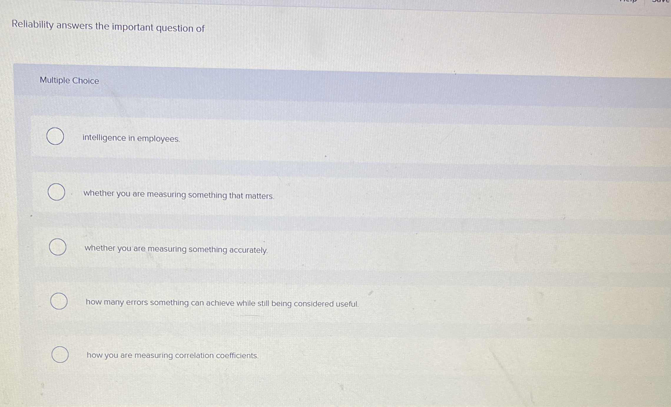  Reliability answers the important question of Multiple Choice intelligence in employees.