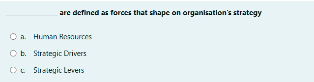 are defined as forces that shape on organisation's strategy a. Human