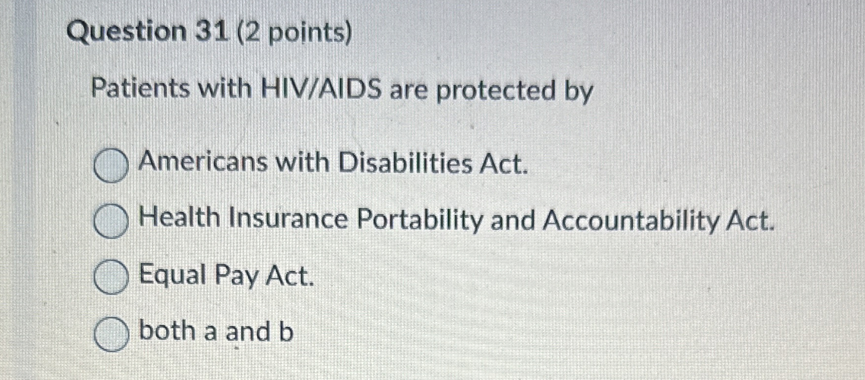  Question 31(2 points) Patients with HIV/AIDS are protected by Americans with