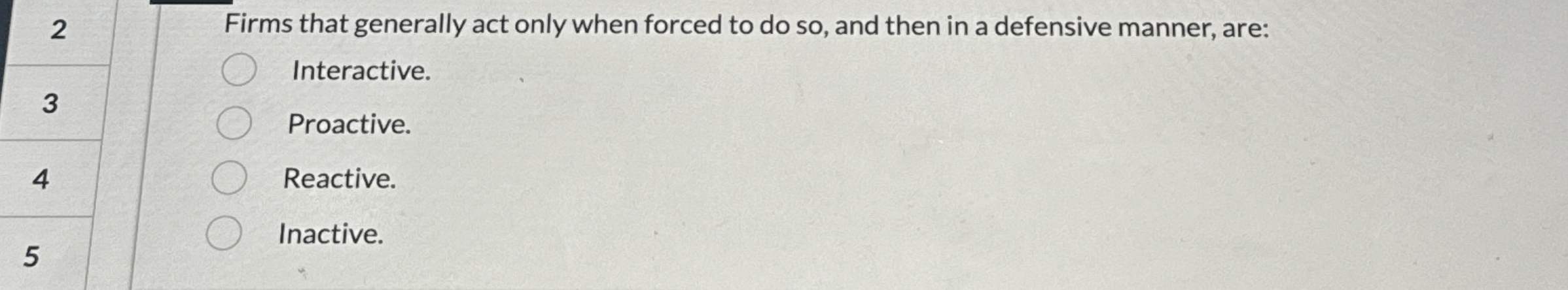  Firms that generally act only when forced to do so, and