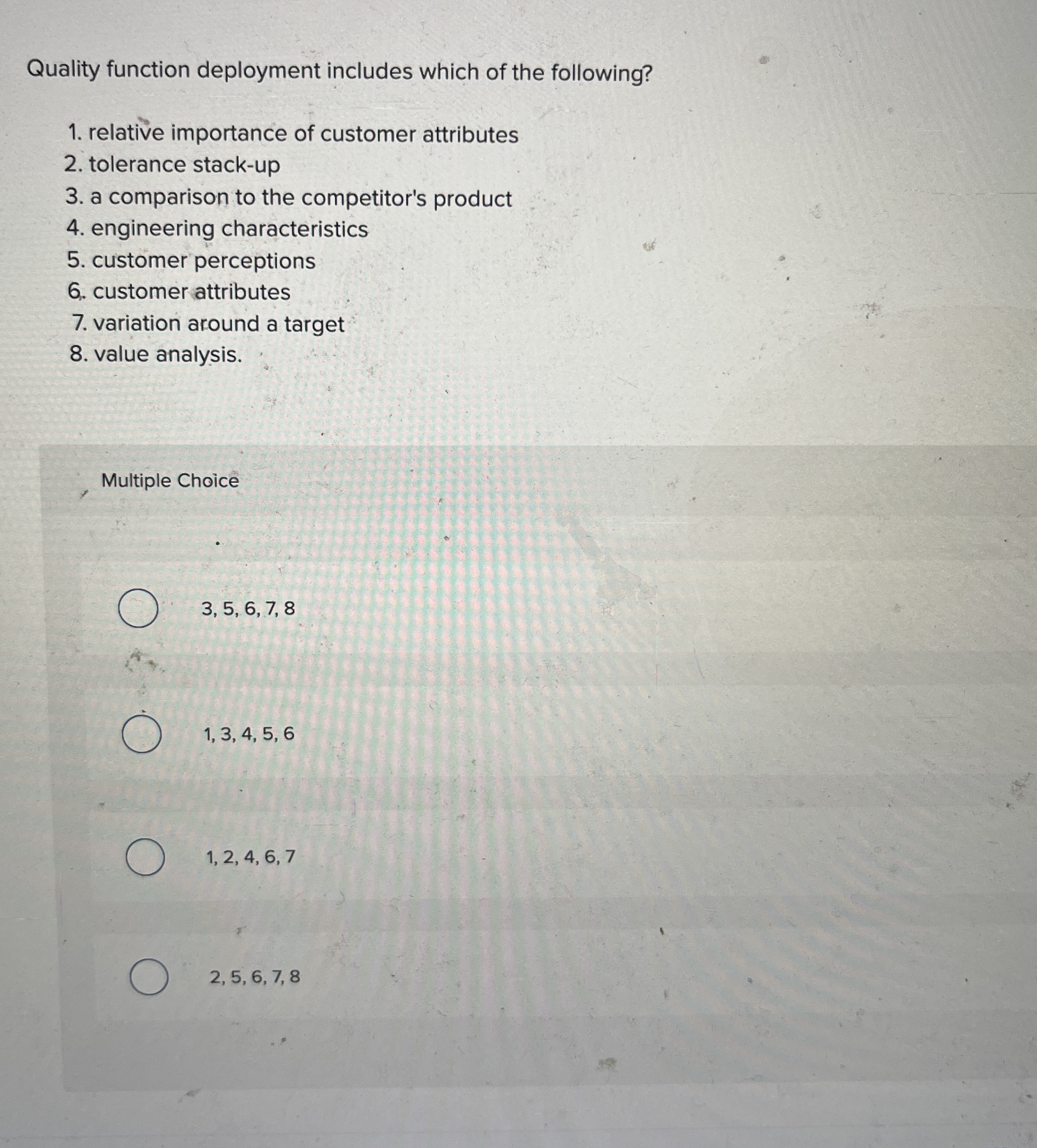  Quality function deployment includes which of the following? relative importance of