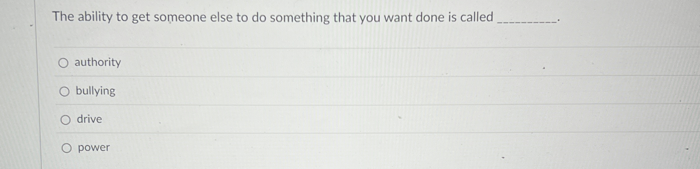  The ability to get someone else to do something that you