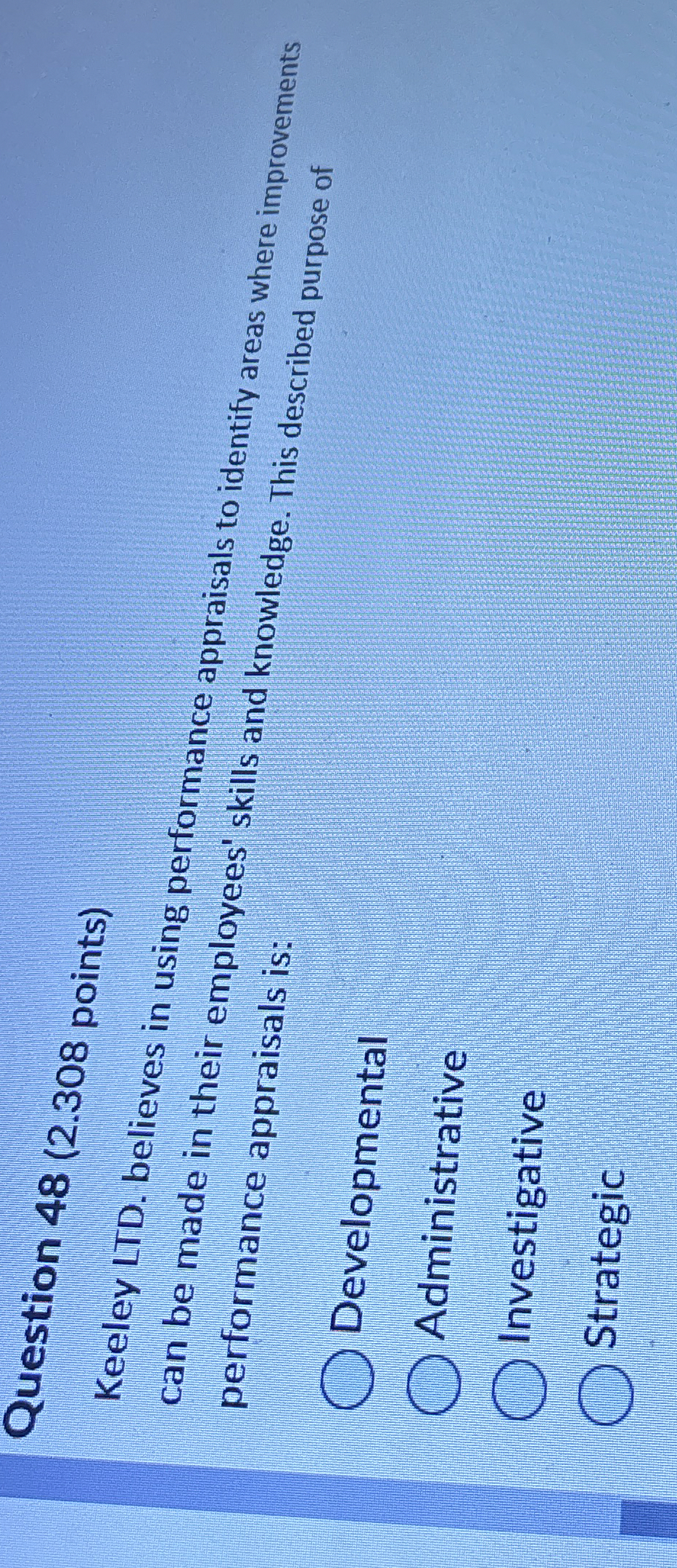  Question 48(2.308 points) Keeley LTD. believes in using performance appraisals to