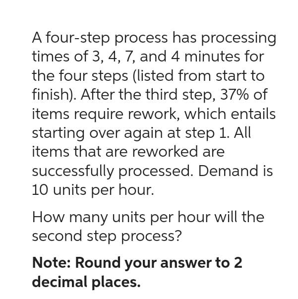  A four-step process has processing times of 3,4,7, and 4 minutes