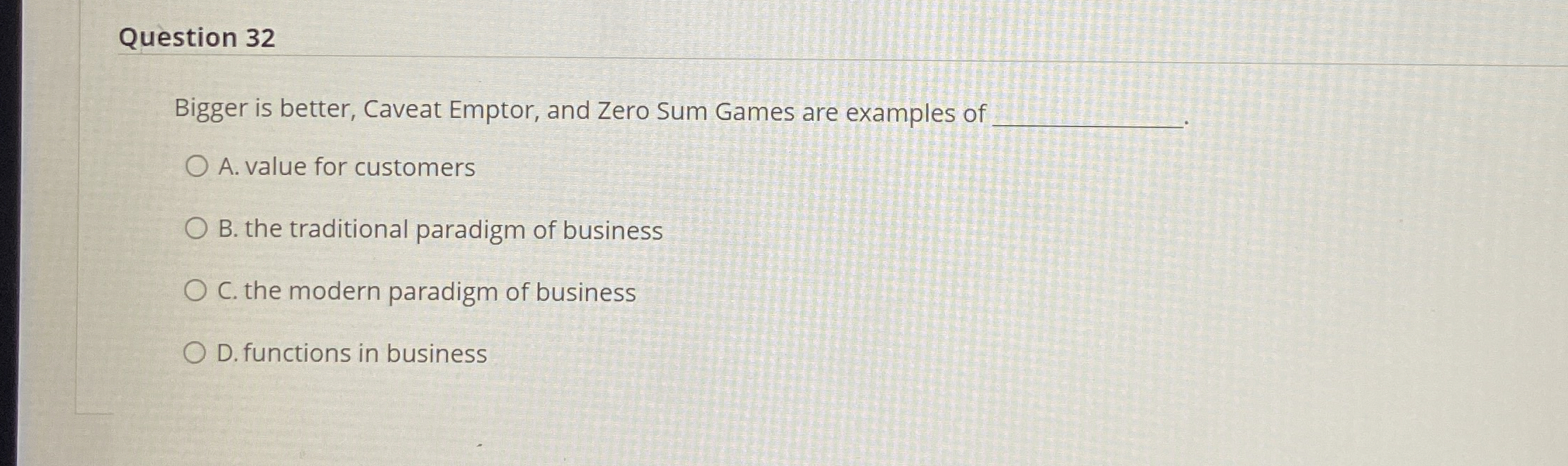  Question 32 Bigger is better, Caveat Emptor, and Zero Sum Games