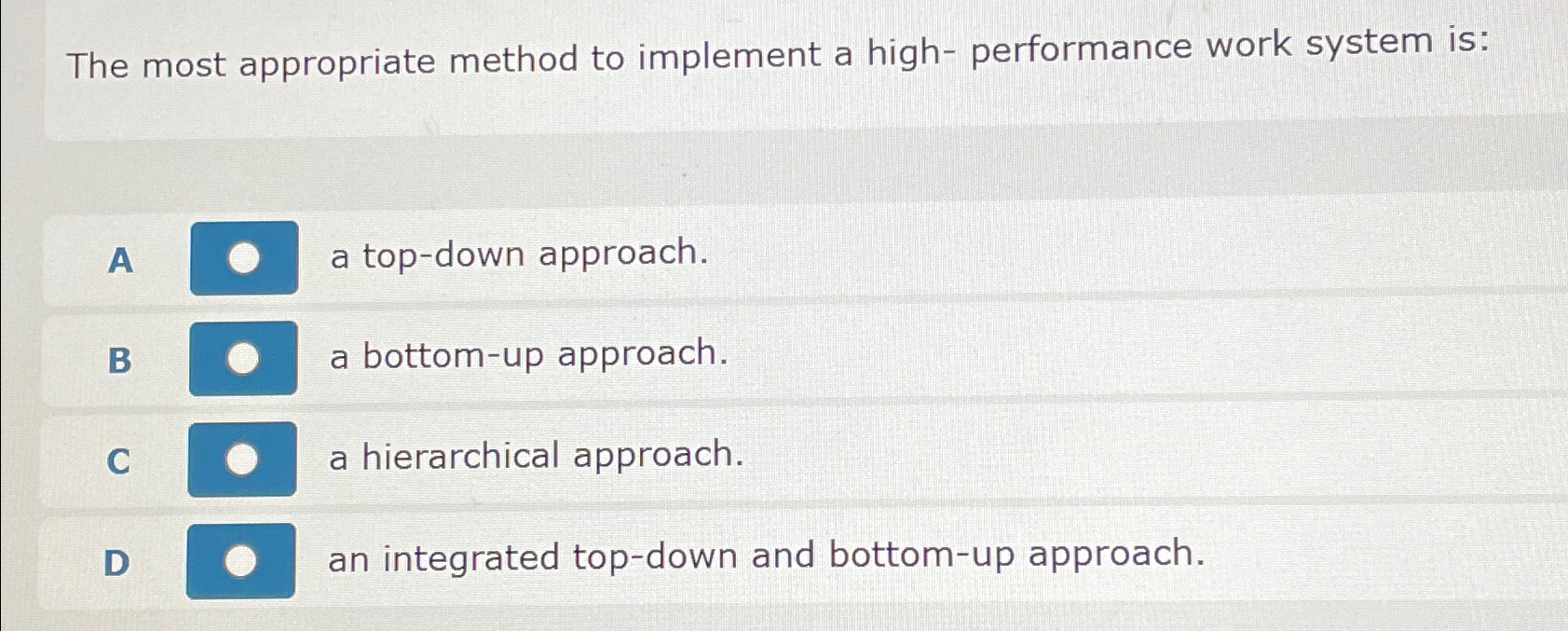  The most appropriate method to implement a high- performance work system