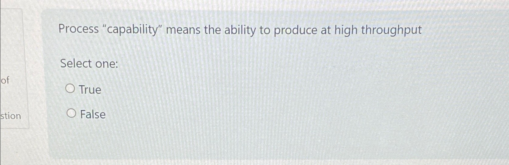  Process "capability" means the ability to produce at high throughput Select