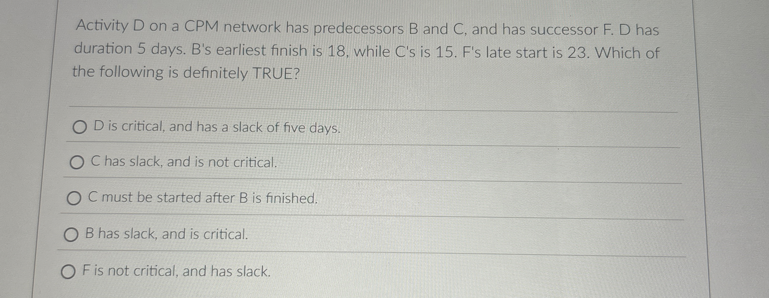  Activity D on a CPM network has predecessors B and C,