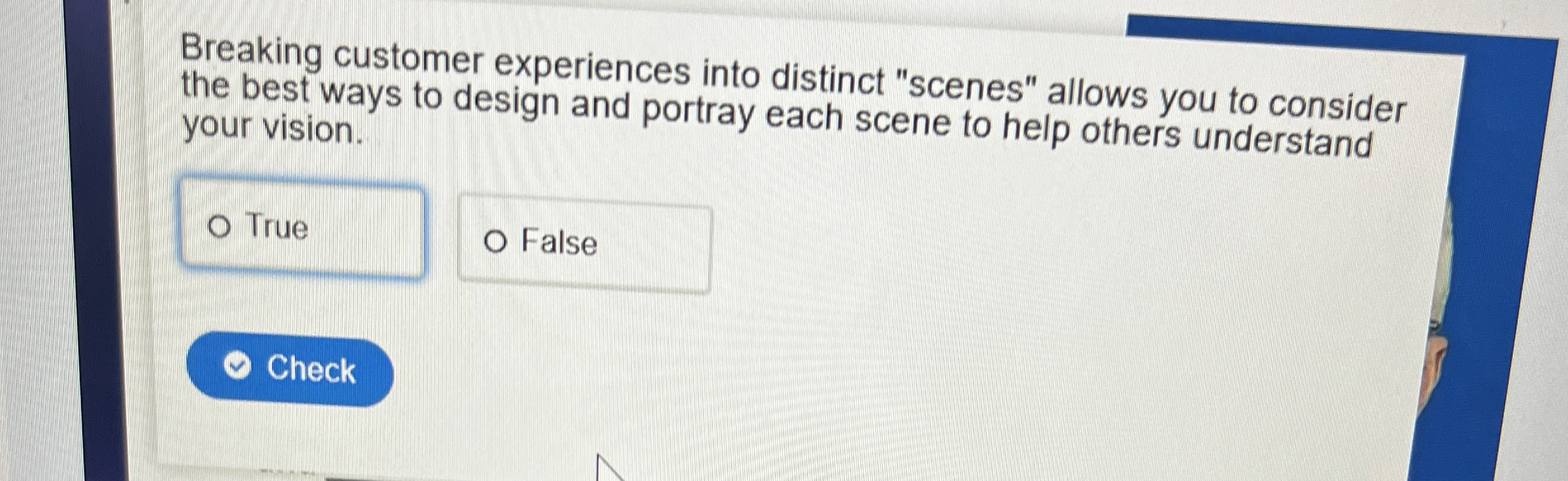  Breaking customer experiences into distinct "scenes" allows you to consider the