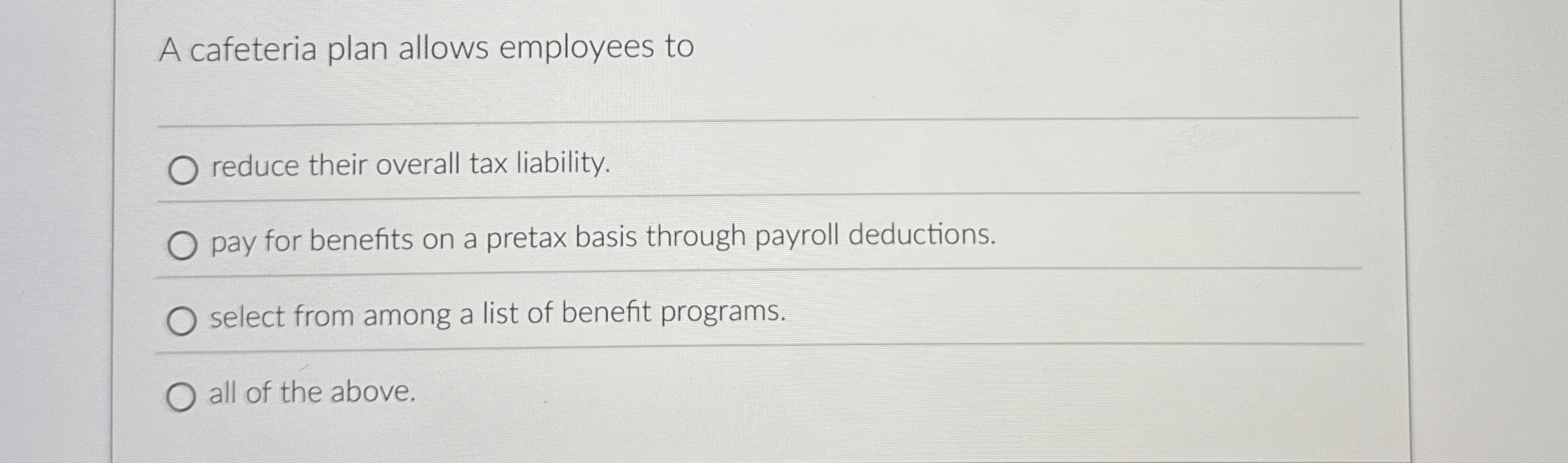  A cafeteria plan allows employees to q, reduce their overall tax
