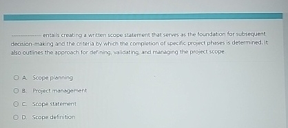  entails creating a written scope statement that serves as the foundation