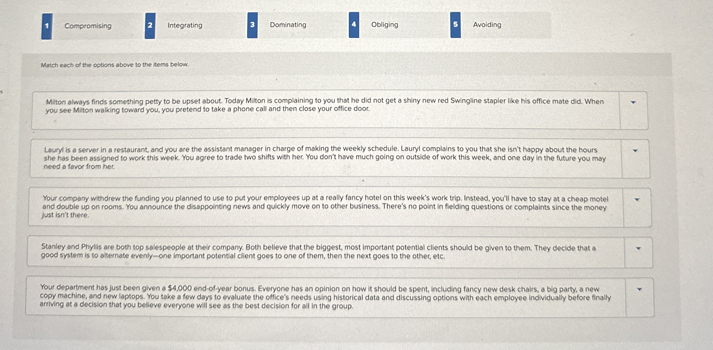  1 Compromising 2 Integrating 3 Dominating 4 Obliging 5 Avoiding Match