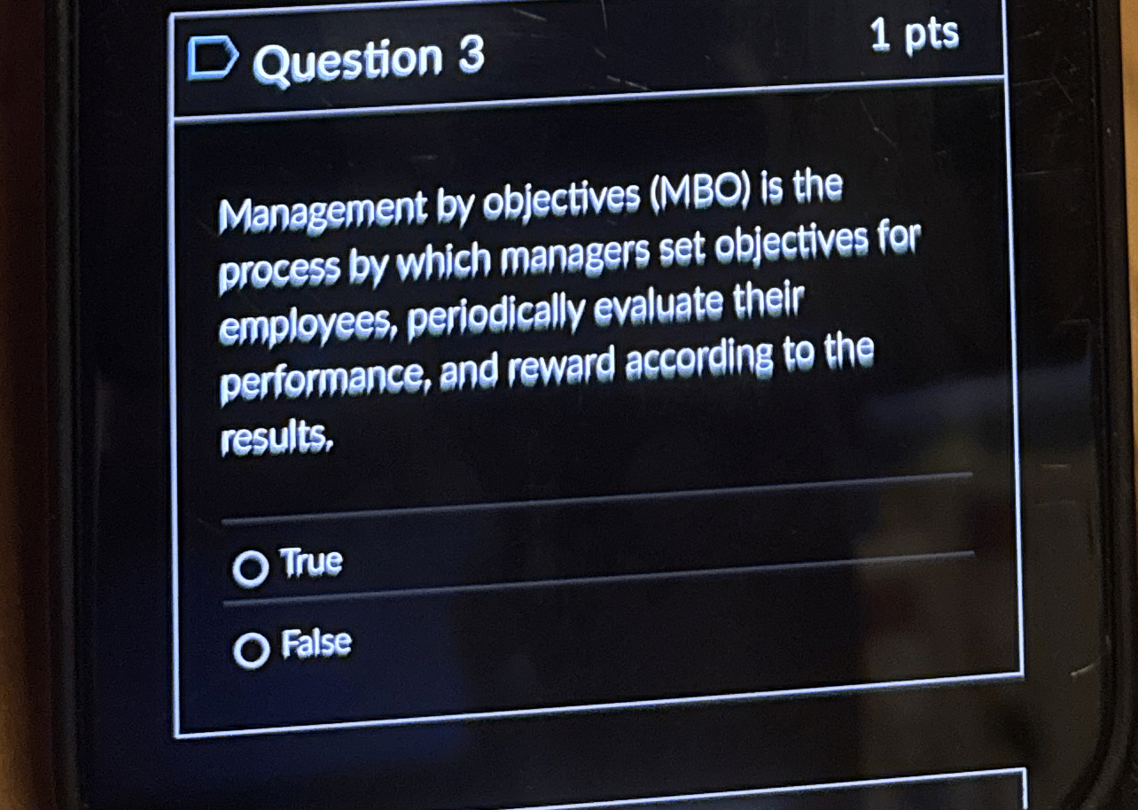  Question 3 1 pts Management by objectives (MBO) is the process