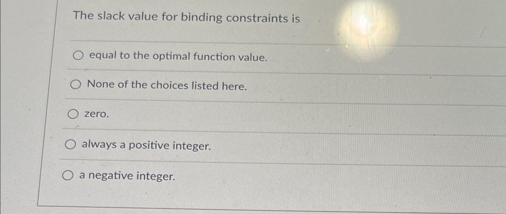  The slack value for binding constraints is equal to the optimal