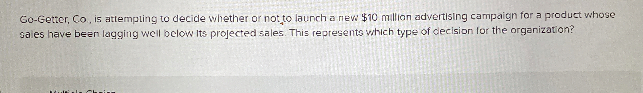  Go-Getter, Co., is attempting to decide whether or not to launch