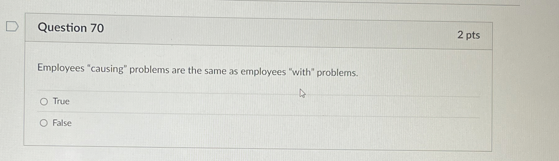  Question 70 Employees "causing" problems are the same as employees "with"
