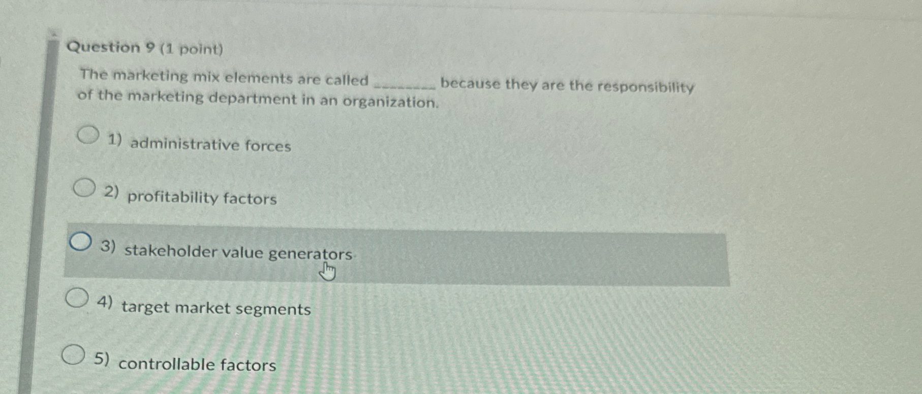  Question 9(1 point) The marketing mix elements are called because they