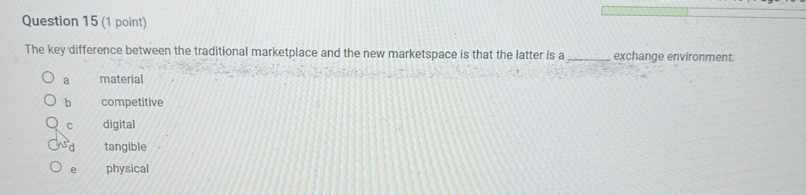  Question 15(1 point) The key difference between the traditional marketplace and