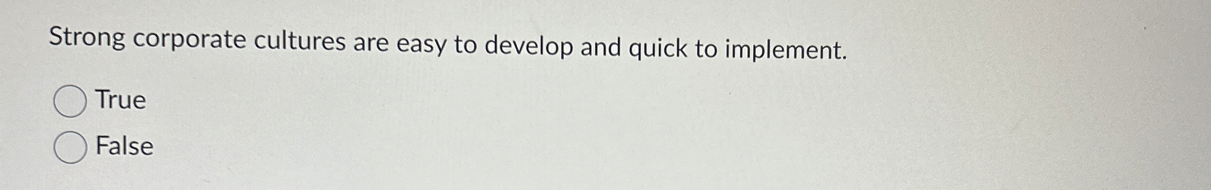  Strong corporate cultures are easy to develop and quick to implement.