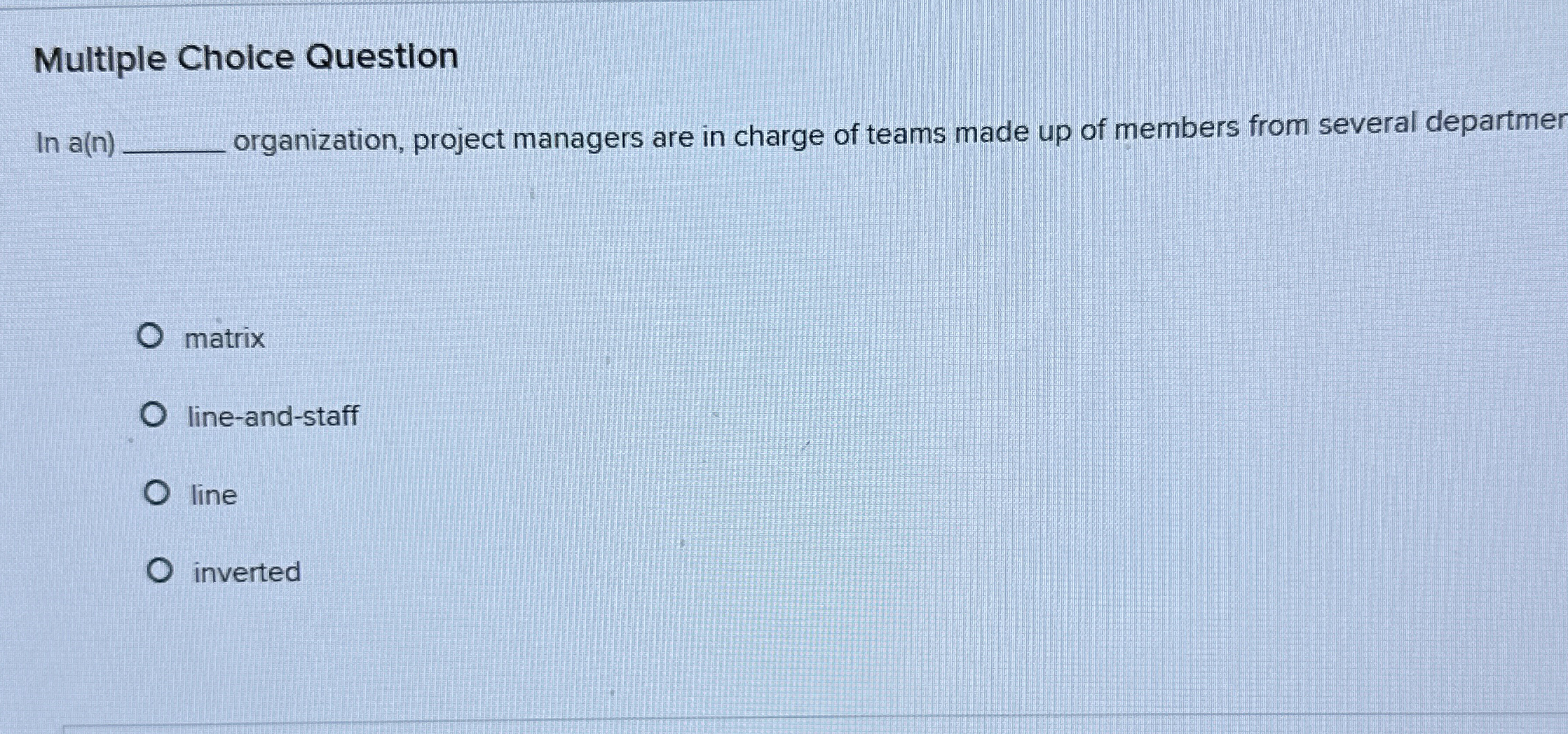  Multiple Choice Questlon In a(n) organization, project managers are in charge