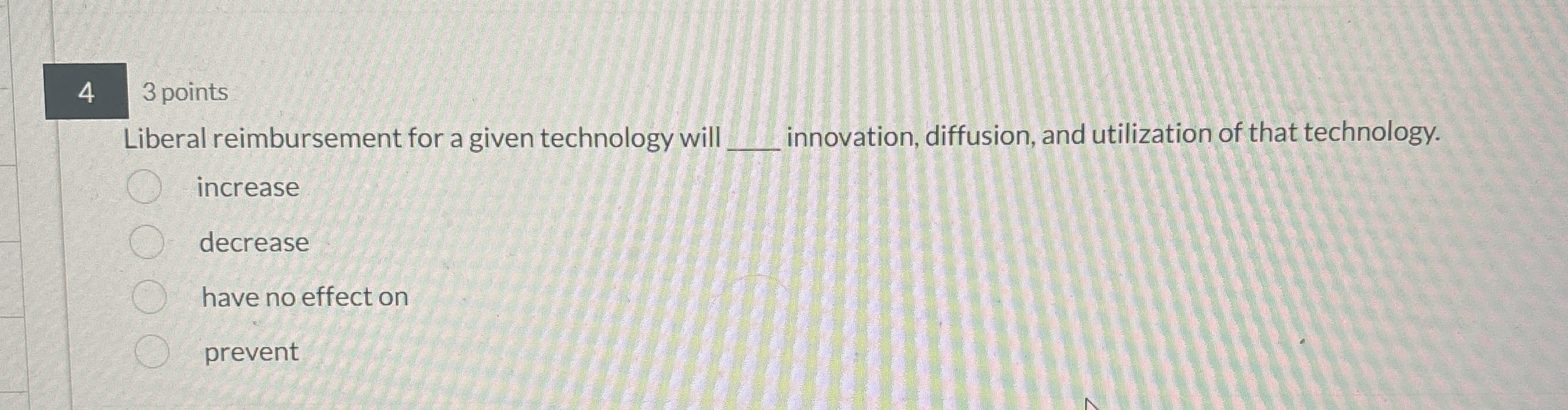  3 points Liberal reimbursement for a given technology will innovation, diffusion,
