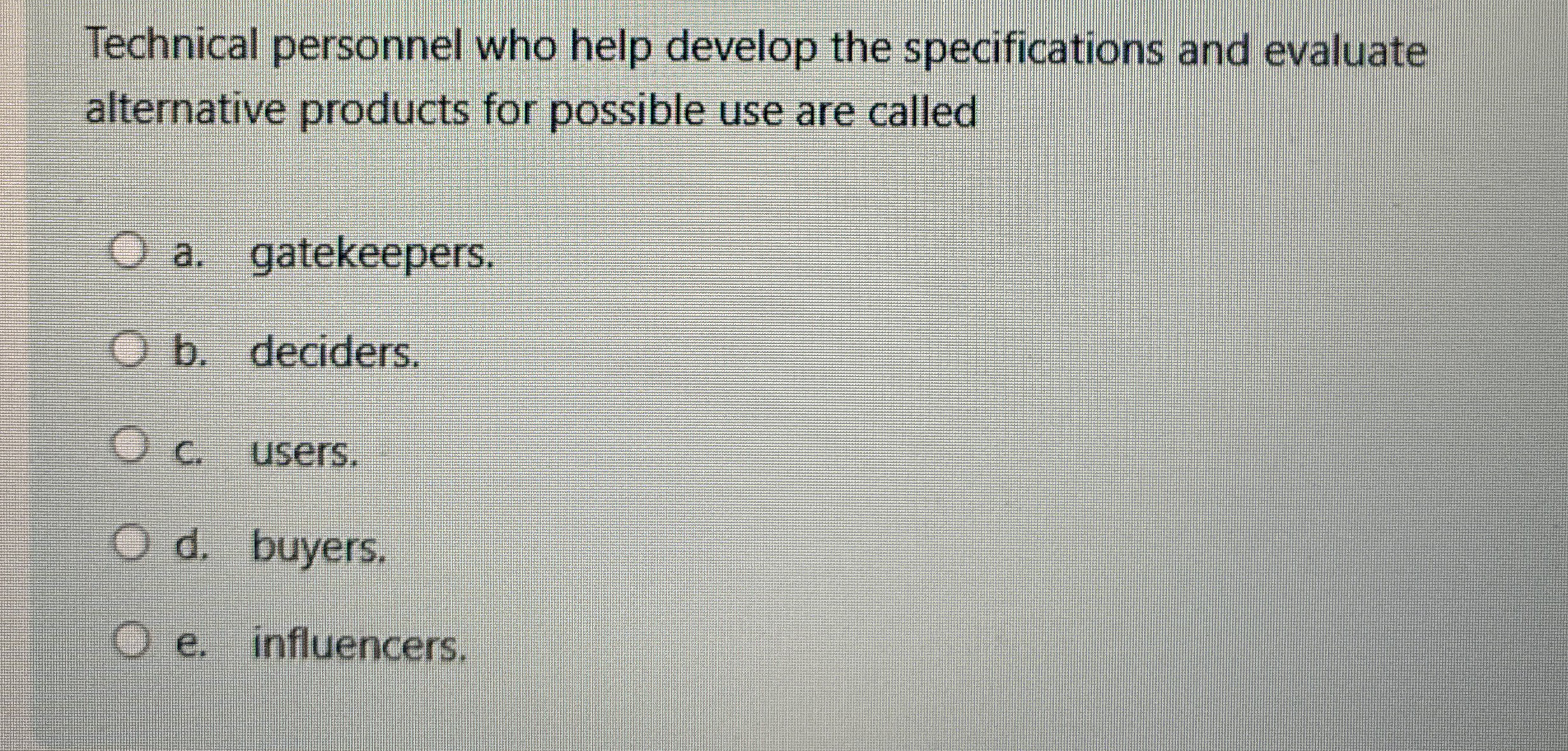  Technical personnel who help develop the specifications and evaluate alternative products