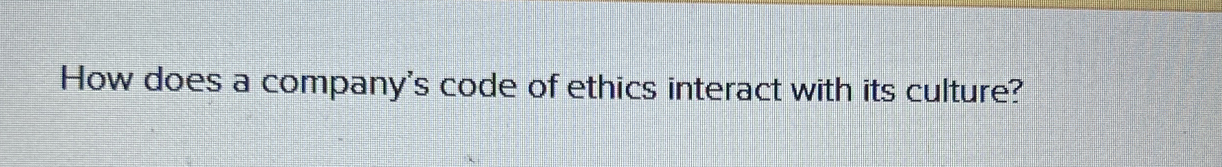  How does a company's code of ethics interact with its culture?