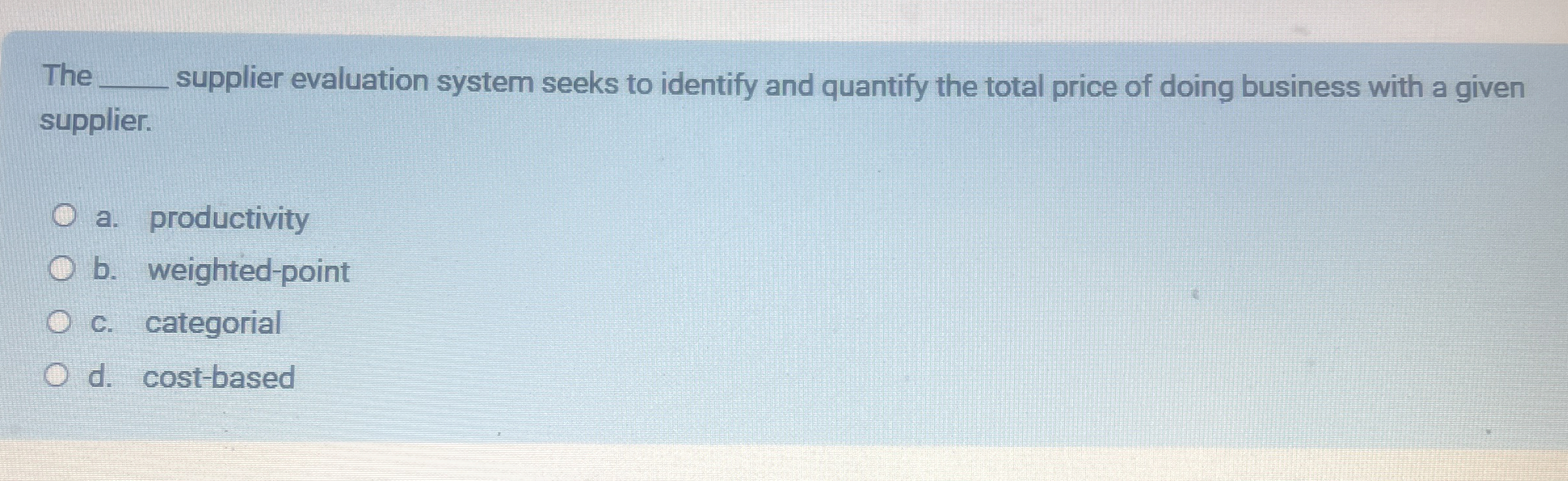  The supplier evaluation system seeks to identify and quantify the total