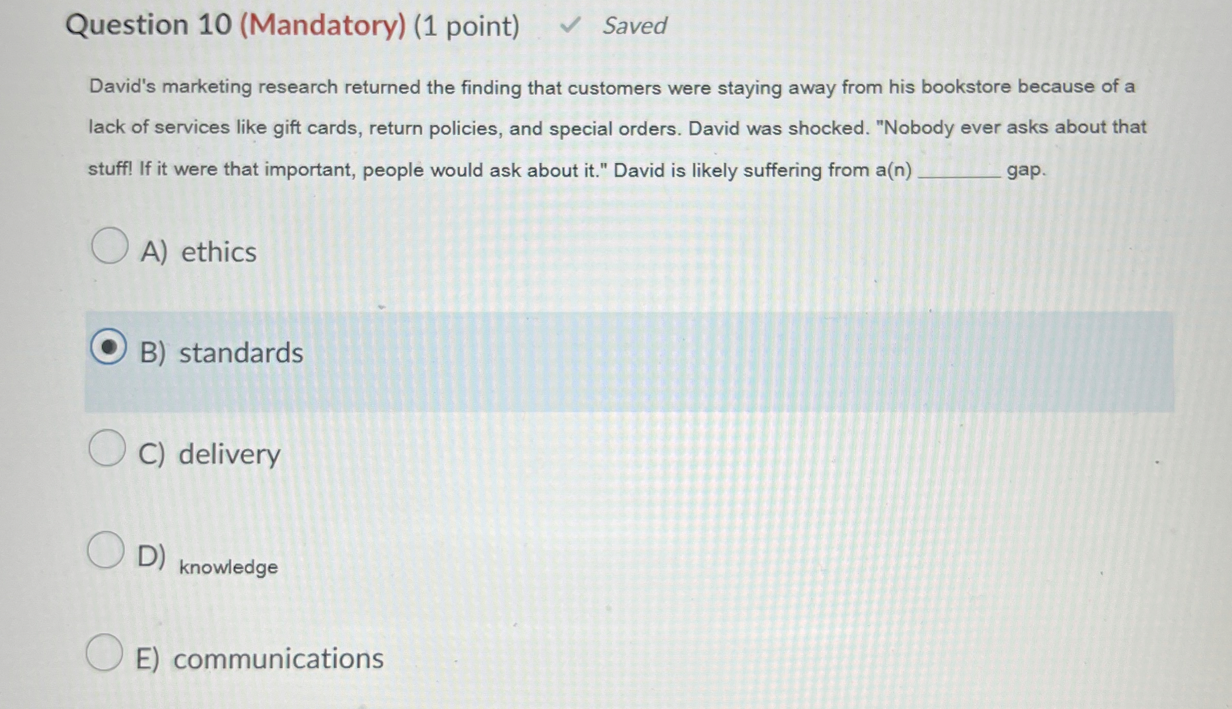  Question 10(Mandatory)(1 point) David's marketing research returned the finding that customers