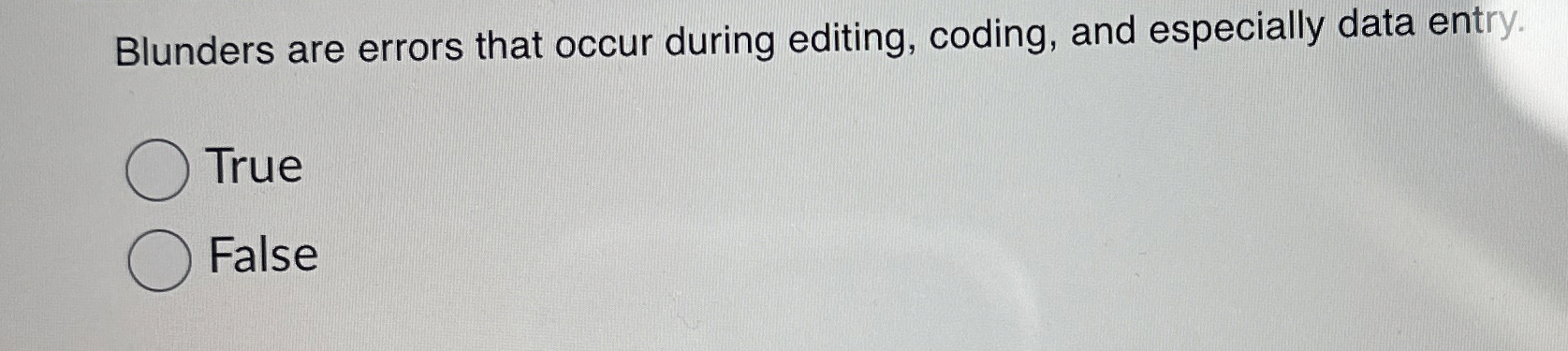  Blunders are errors that occur during editing, coding, and especially data