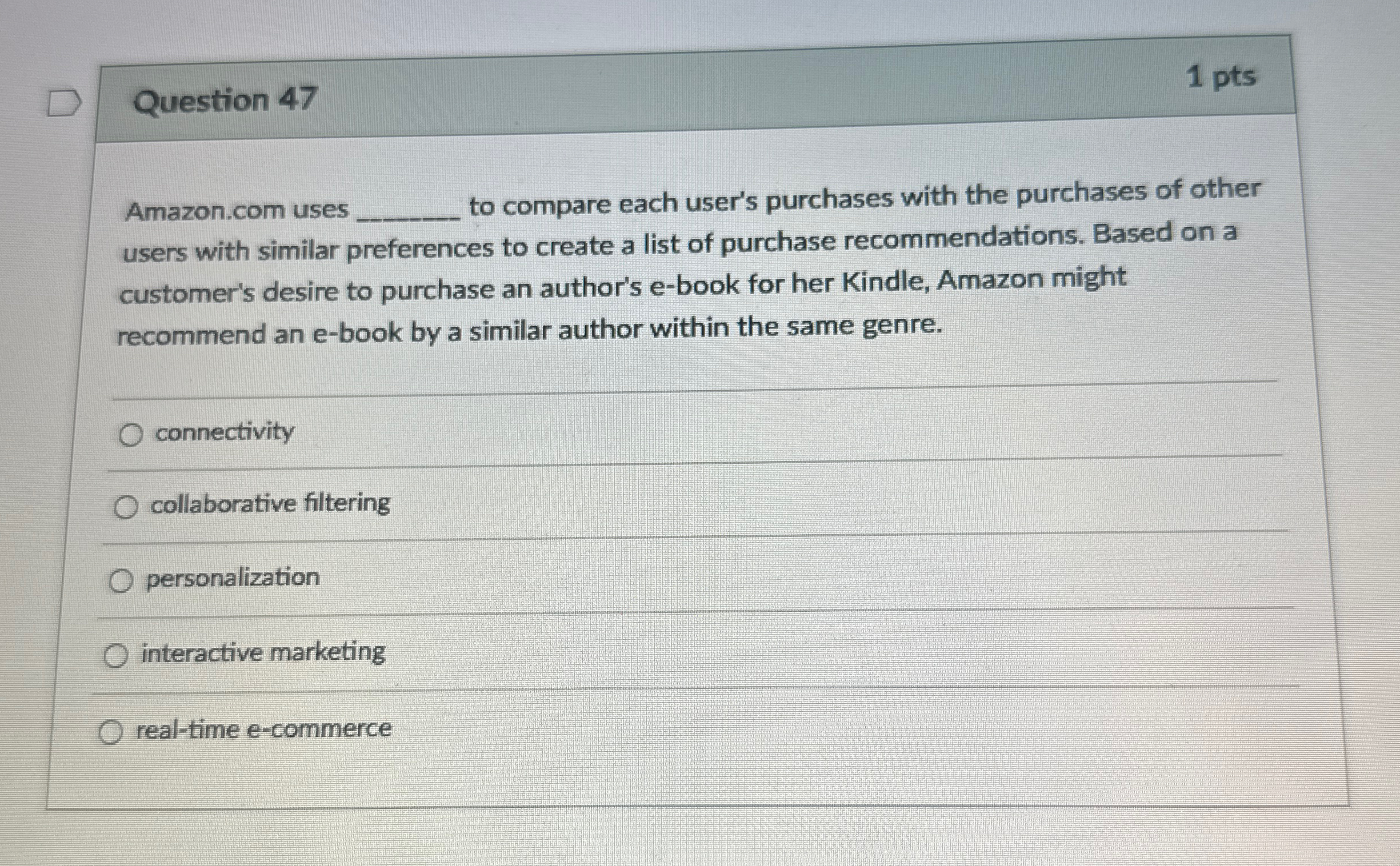 Question 47 1 pts Amazon.com uses to compare each user's purchases