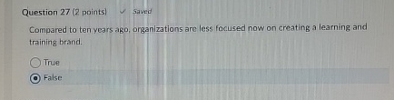  Question 27(2 points) Compared to ten years ago, organizations are less
