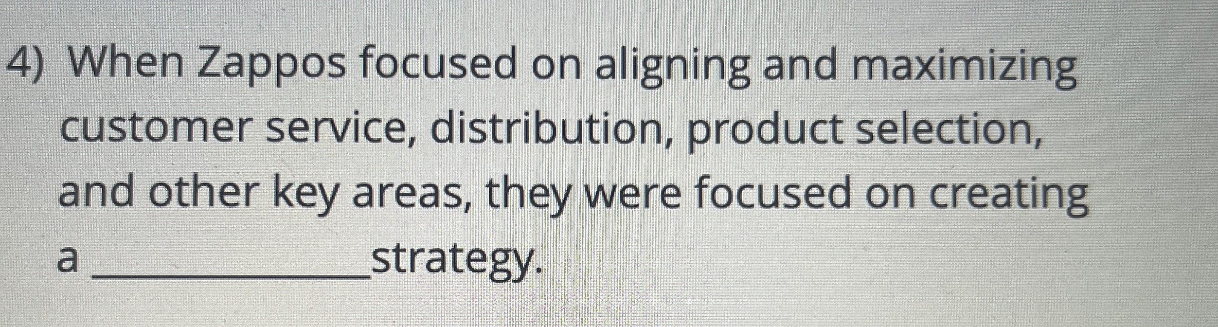  When Zappos focused on aligning and maximizing customer service, distribution, product