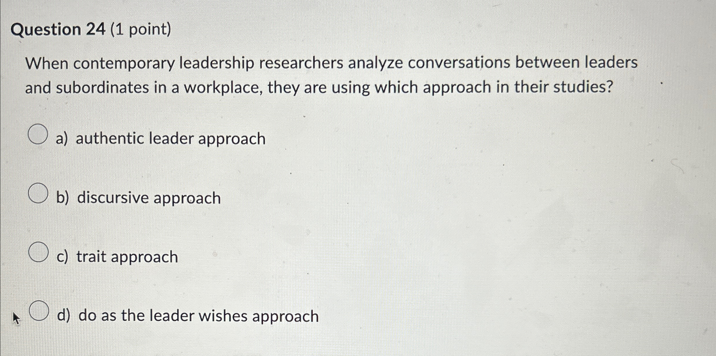  Question 24(1 point) When contemporary leadership researchers analyze conversations between leaders