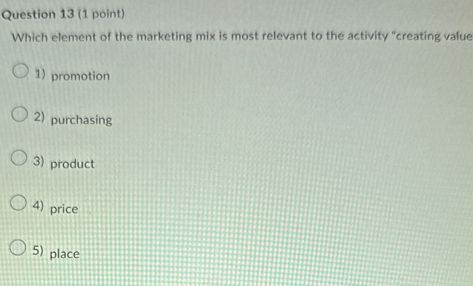  Question 13(1 point) Which element of the marketing mix is most