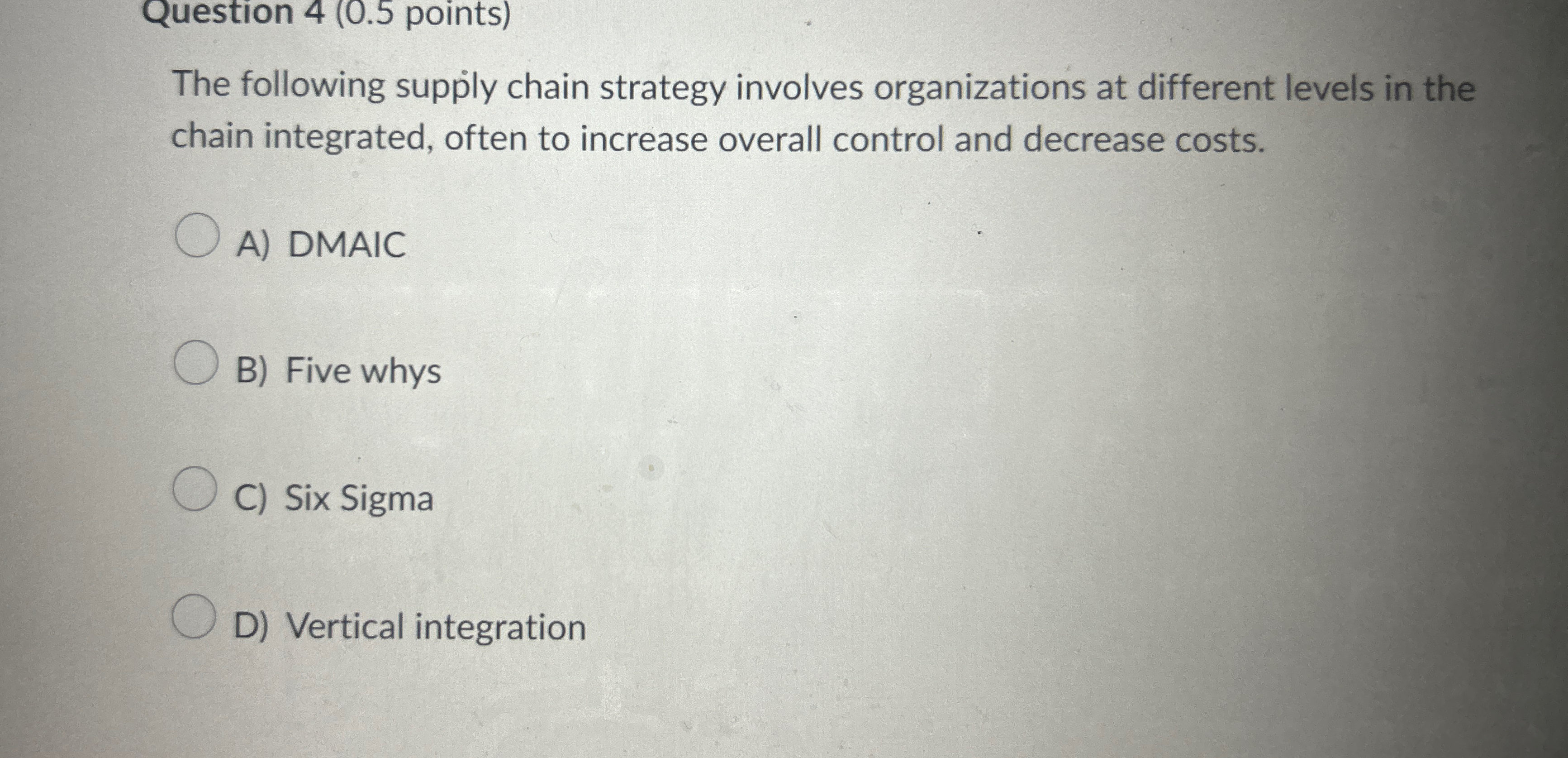  Question 4(0.5 points) The following supply chain strategy involves organizations at