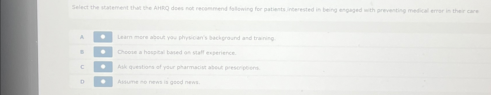  Select the statement that the AHRQ does not recommend following for