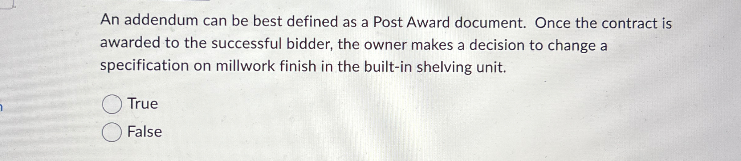  An addendum can be best defined as a Post Award document.