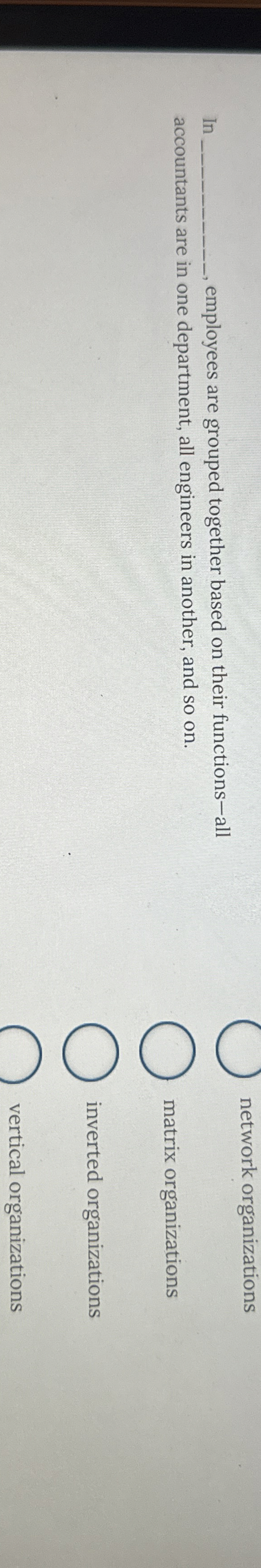  I employees are grouped together based on their functions-all network organizations