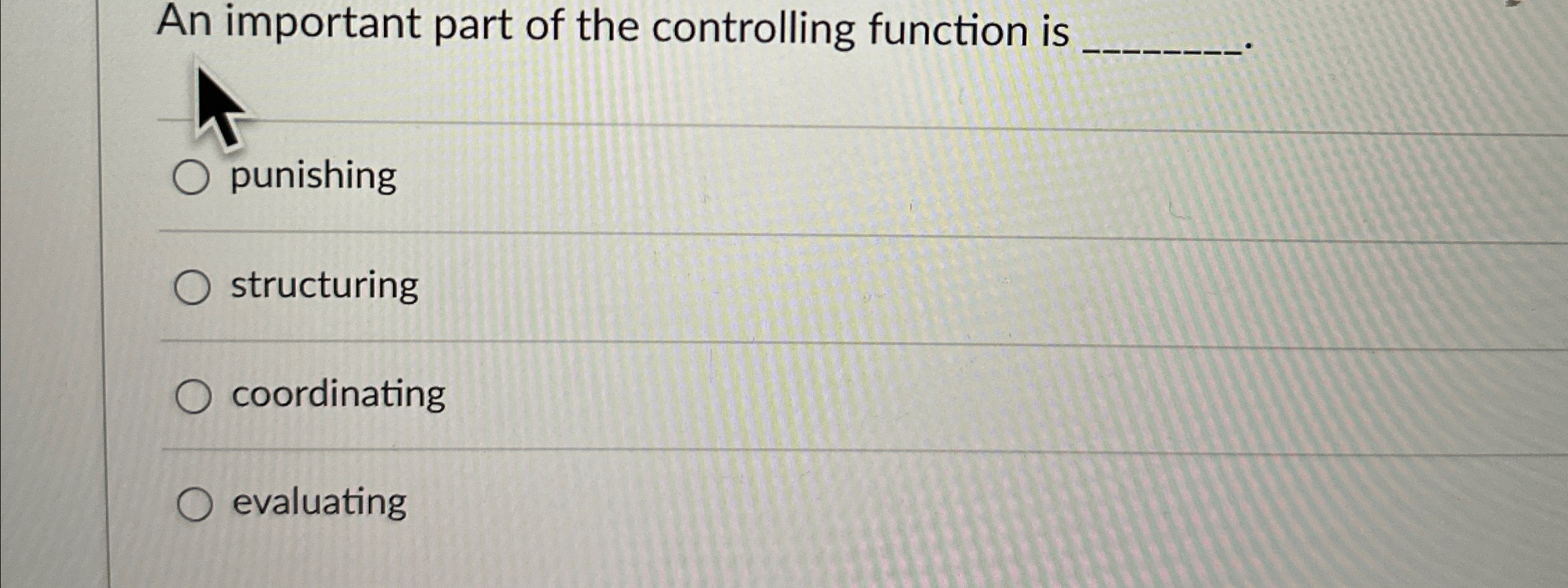 An important part of the controlling function is punishing structuring coordinating