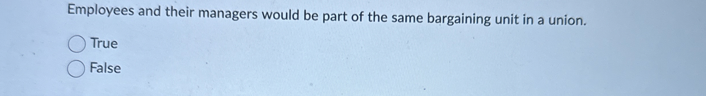  Employees and their managers would be part of the same bargaining